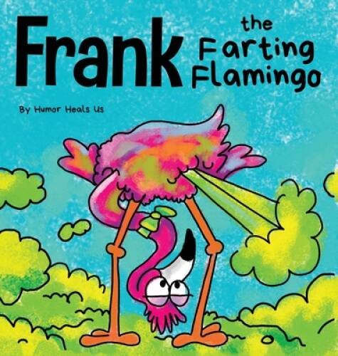 Frank the Farting Flamingo: A Story About a Flamingo Who Farts (Farting A - GOOD