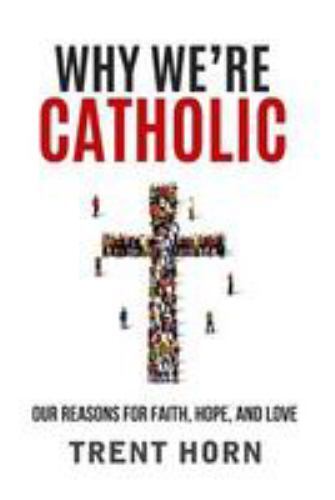 Why We're Catholic: Our Reasons for Faith, Hope, and Love - Paperback - GOOD