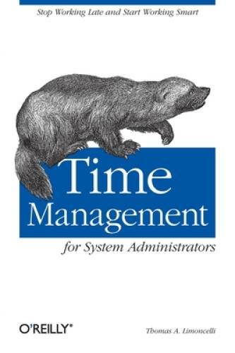 Time Management for System Administrators<wbr/>: Stop Working Late and Start Wo - GOOD