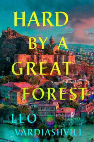Hard by a Great Forest: A Novel - Hardcover By Vardiashvili, Leo - GOOD