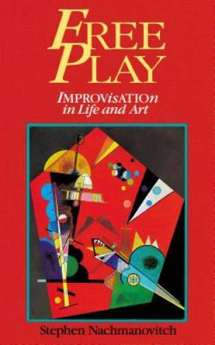 Free Play: Improvisation in Life and Art - Paperback - GOOD