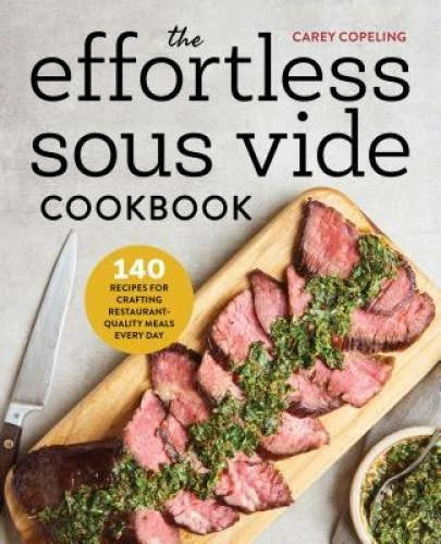 The Effortless Sous Vide Cookbook: 140 Recipes for Crafting Restaurant-Qu - GOOD - image 2