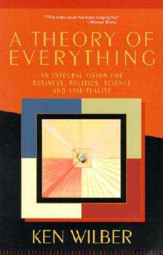 A Theory of Everything: An Integral Vision for Business, Politics, Scienc - GOOD