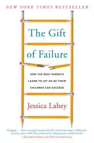 The Gift of Failure: How the Best Parents Learn to Let Go So Their Childr - GOOD