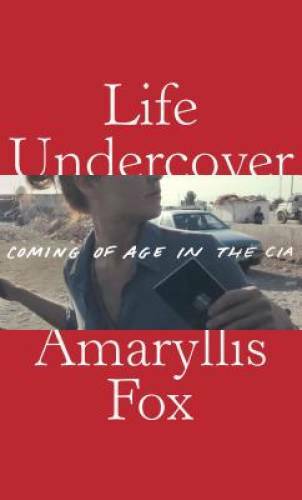 Life Undercover: Coming of Age in the CIA - Hardcover By Fox, Amaryllis - GOOD