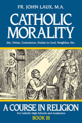 Catholic Morality: A Course in Religion - Book III - Paperback - GOOD