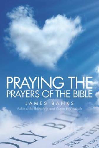 Praying the Prayers of the Bible - Paperback By Banks, James - GOOD