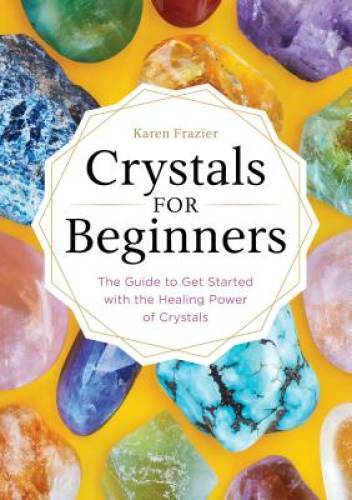 Crystals for Beginners: The Guide to Get Started with the Healing Po - VERY GOOD