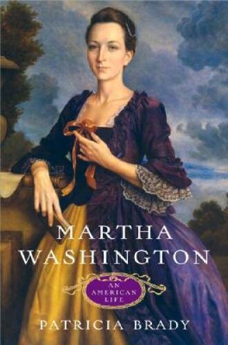 Martha Washington: An American Life - Hardcover By Brady, Patricia - VERY GOOD