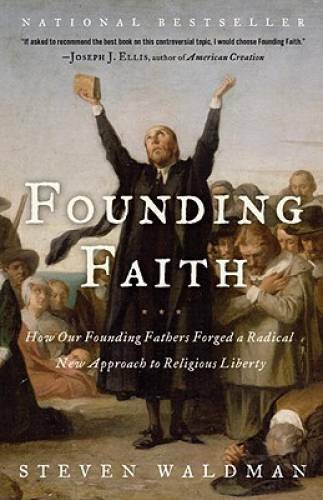 Founding Faith: How Our Founding Fathers Forged a Radical New Approach to - GOOD