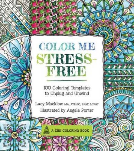 Color Me Stress-Free: Nearly 100 Coloring Templates to Unplug and Unwind  - GOOD