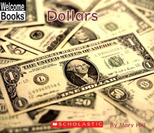 Dollars (Welcome Books: Money Matters) - Paperback By Hill, Mary - GOOD