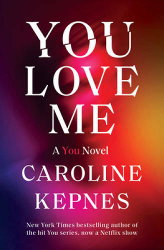 You Love Me: A You Novel - Hardcover By Kepnes, Caroline - VERY GOOD