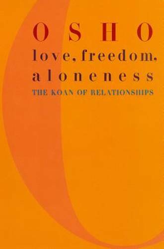 Love, Freedom, Aloneness: The Koan of Relationships - Paperback By Osho - GOOD