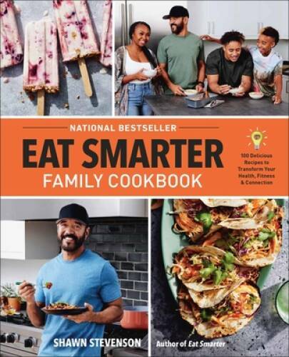Eat Smarter Family Cookbook: 100 Delicious Recipes to Transform Your Heal - GOOD