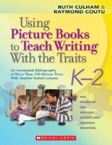 Using Picture Books to Teach Writing With the Traits: K-2: An Annotated B - GOOD