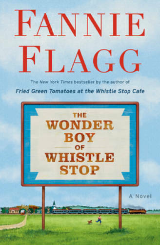 The Wonder Boy of Whistle Stop: A Novel - Hardcover By Flagg, Fannie - VERY GOOD