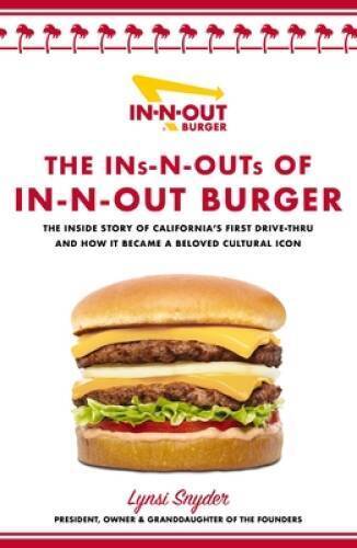 The Ins-N-Outs of In-N-Out Burger: The Inside Story of Californias First - GOOD