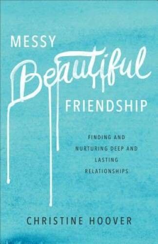 Messy Beautiful Friendship: Finding and Nurturing Deep and Lasting Relati - GOOD