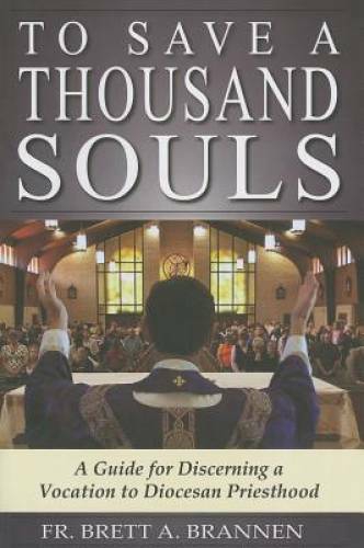 To Save a Thousand Souls: A Guide to Discerning a Vocation to Diocesan Pr - GOOD