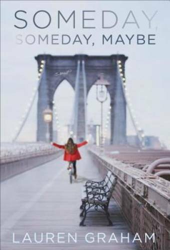 Someday, Someday, Maybe: A Novel - Hardcover By Graham, Lauren - GOOD