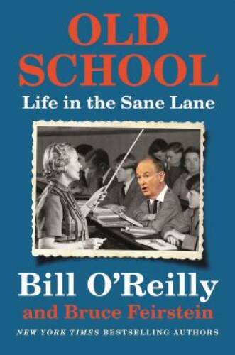 Old School: Life in the Sane Lane - Hardcover By O'Reilly, Bill - GOOD