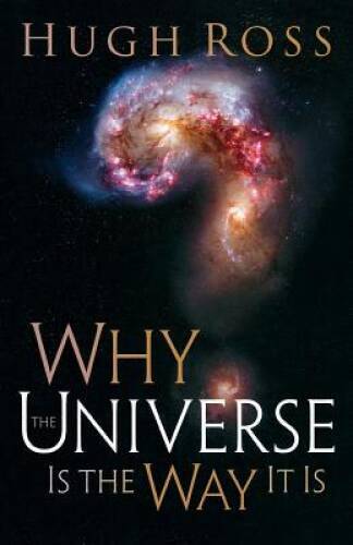 Why the Universe Is the Way It Is - Paperback By Ross, Hugh - VERY GOOD