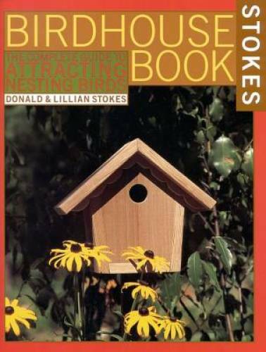 The Complete Birdhouse Book: The Easy Guide to Attracting Nesting Birds - GOOD