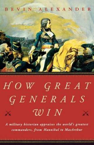 How Great Generals Win - Paperback By Alexander, Bevin - GOOD