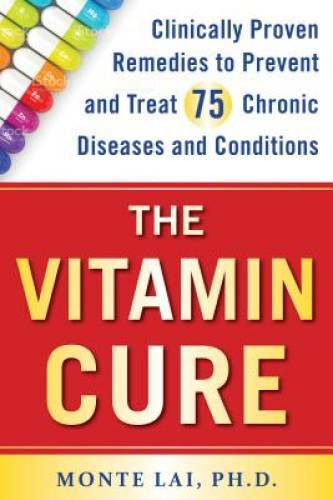 The Vitamin Cure: Clinically Proven Remedies to Prevent and Treat 75 Chro - GOOD