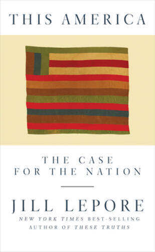This America: The Case for the Nation - Hardcover By Lepore, Jill - GOOD