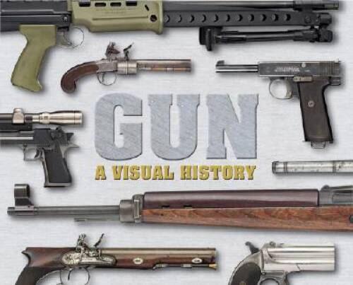 Gun: A Visual History - Hardcover By DK Publishing - VERY GOOD