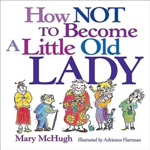 How Not to Become a Little Old Lady - Paperback By Mary McHugh - VERY GOOD