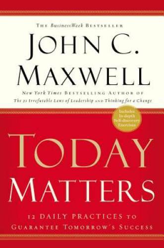 Today Matters: 12 Daily Practices to Guarantee Tomorrow's Success (M - VERY GOOD