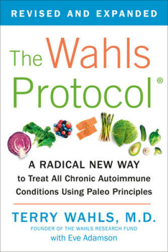 The Wahls Protocol: A Radical New Way to Treat All Chronic Autoimmune Con - GOOD