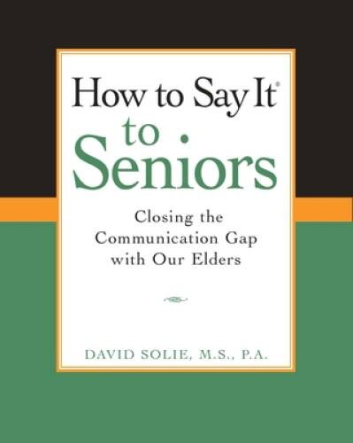 How to Say It to Seniors: Closing the Communication Gap with Our Elders - GOOD