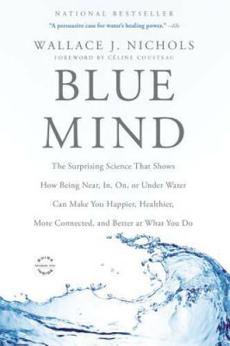 Blue Mind: The Surprising Science That Shows How Being Near, In, On, - VERY GOOD