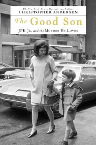 The Good Son: JFK Jr. and the Mother He Loved - Hardcover - VERY GOOD