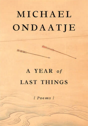 A Year of Last Things: Poems - Hardcover By Ondaatje, Michael - GOOD