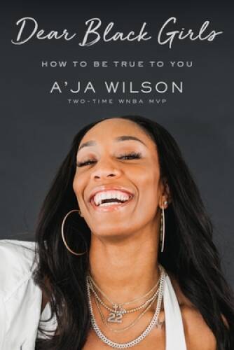 Dear Black Girls: How to Be True to You - Hardcover By Wilson, Aja - GOOD