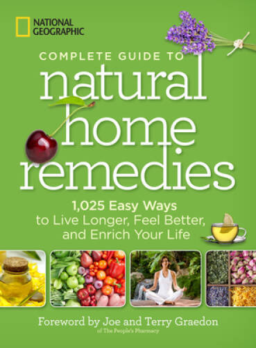 National Geographic Complete Guide to Natural Home Remedies - 1,025  - VERY GOOD