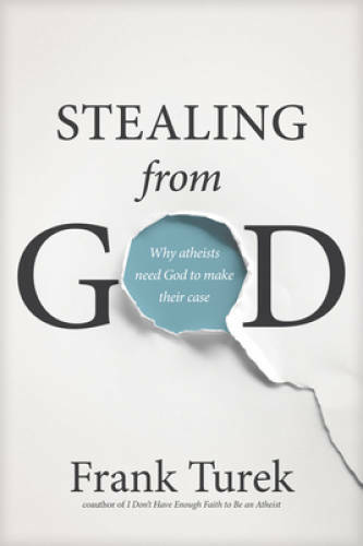 Stealing from God: Why Atheists Need God to Make Their Case - Paperback - GOOD