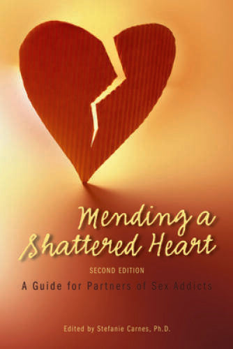 Mending a Shattered Heart: A Guide for Partners of Sex Addicts - GOOD
