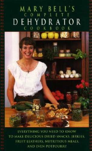 Mary Bell's Complete Dehydrator Cookbook - Hardcover By Mary Bell - GOOD