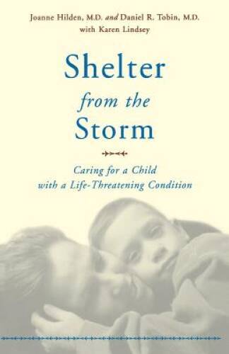 Shelter From The Storm: Caring For A Child With A Life-threateni - VERY GOOD