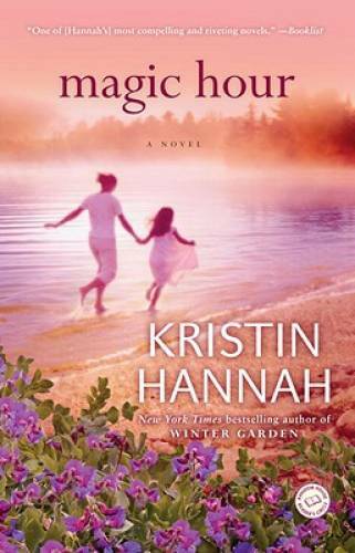 Magic Hour: A Novel - Paperback By Hannah, Kristin - GOOD