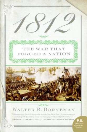 1812: The War That Forged a Nation - Paperback By Borneman, Walter R. - GOOD