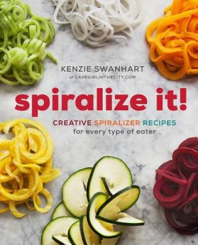 Spiralize It!: Creative Spiralizer Recipes for Every Type of Eater - GOOD