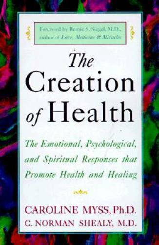 The Creation of Health: The Emotional, Psychological, and Spiritual - VERY GOOD