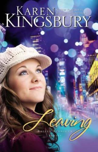 Leaving (Bailey Flanigan Series) - Paperback By Kingsbury, Karen - VERY GOOD